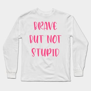 Brave but not stupid Long Sleeve T-Shirt